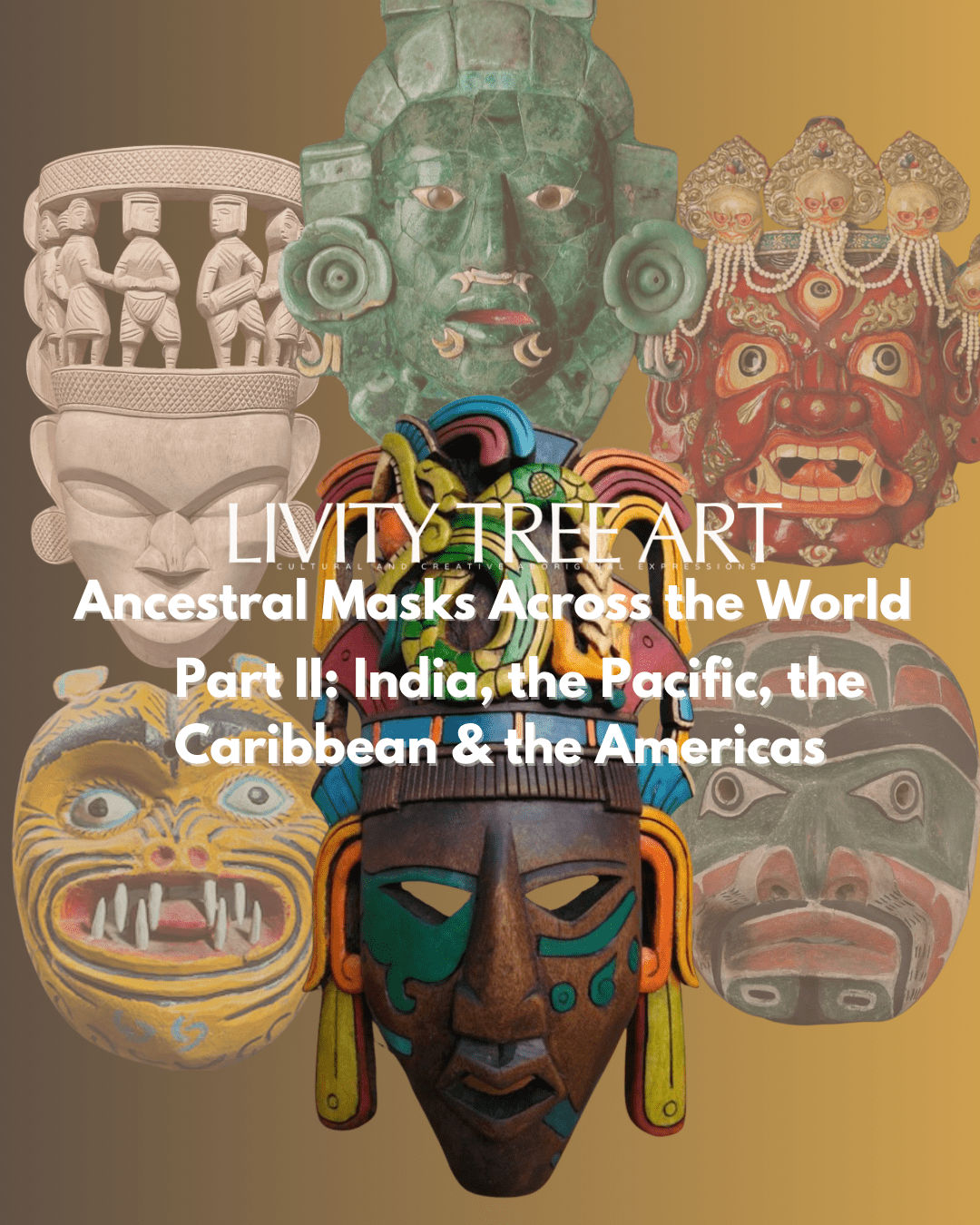 The Face Behind the Mask, Part II: India, the Pacific, the Caribbean & the Americas - Livity Tree Art